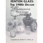  Fenton Glass 1980s Decade Comprehensive Price Guide  by Fenton Art Glass Collectors and Robert Jr. Eaton