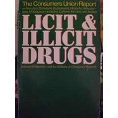 Licit and Illicit Drugs; The Consumers Union Report on Narcotics, Stimulants, Depressants, Inhalants, Hallucinogens, and Marijuana - Including Caffei