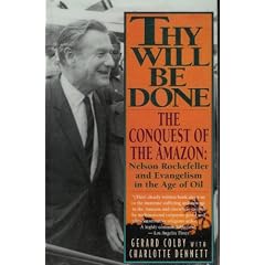 Thy Will Be Done: The Conquest of the Amazon : Nelson Rockefeller and Evangelism in the Age of Oil