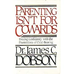Parenting Isn't for Cowards: Dealing Confidently With the Frustrations of Child-Rearing
