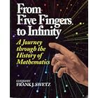 Click here to buy From Five Fingers to Infinity: A Journey Through the History of Mathematics by  Frank J. Swetz.