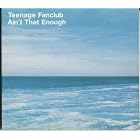 Click here to buy Ain't That Enough Pt. 2 by  Teenage Fanclub .