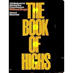 The book of highs;: 250 ways to alter consciousness without drugs