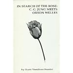 In Search of the Rose: C.G. Jung Meets Orson Welles book cover
