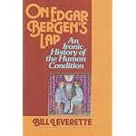 On Edgar Bergen's Lap: An Ironic History of the Human Condition book cover
