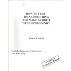 How to Start on a Shoestring and Make a Profit With Hydroponics: Including Set-Up,... by  Hilmur L. Saffell