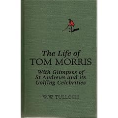 The Life of Tom Morris: With Glimpses of St. Andrews and Its Golfing Celebrities