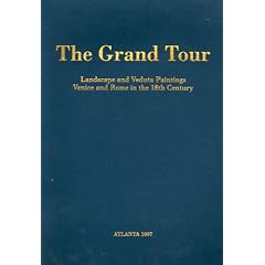 The Grand Tour: Landscape & Veduta Paintings, Venice & Rome in the 18th Century
