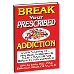 Break Your Prescribed Addition: A Guide To Coming Off Tranquilizers, Antidepressants (S.S.R.I.s, M.A.O.s) & More Using Amino Acids And Nutrient Therapy book cover