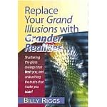 Replace Your Grand Illusions with Grander Realities: Shattering the Glass Ceilings That Limit You, and Unleashing the Truths That Make You Soar!