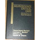Neuroscience Critical Care: Pathophysiology and Patient Management by  Sharon Bowers Marshall and Lawrence F. Marshall
