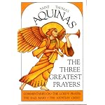 The Three Greatest Prayers: Commentaries on the Lord's Prayer, the Hail Mary, and the Apostle's Creed book cover