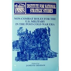 Non-Combat Roles for the U.S. Military in the Post-Cold War Era (SuDoc D 5.415:N 73)
