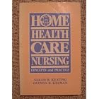 Home Health Care Nursing: Concepts and Practice by  Sarah B. Keating and Glenda B. Kelman