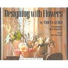 Designing with Flowers by Tricia Guild