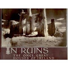 In Ruins: The Once Great Houses of Ireland