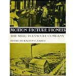 Motion Picture Pioneer: the Selig Polyscope Company, book cover