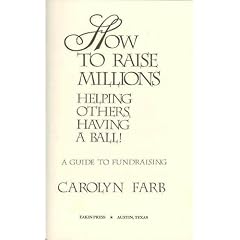How to Raise Millions: Helping Others and Having a Ball! : A Guide to Fundraising