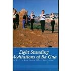 Eight Standing Meditations of Ba Gua: A System for Inner Body Sculpting by 