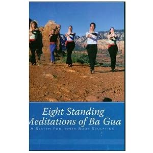 Eight Standing Meditations of Ba Gua: A System for Inner Body Sculpting by 