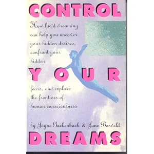 Control Your Dreams: How Lucid Dreaming Can Help You Uncover Your Hidden Desires, Confront Your Hidden Fears, and Explore the Frontiers of Human Cons (Hardcover)