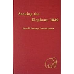Seeking the Elephant, 1849: James Mason Hutchings' Journal of His Overland Trek to California, Including His Voyage to America, 1848, and Letters Fro (American trails series)