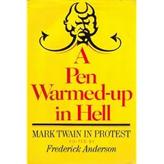 A Pen warmed-up in hell;: Mark Twain in protest