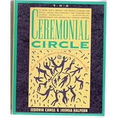 The Ceremonial Circle: Practice, Ritual, and Renewal for Personal and Community Healing