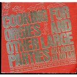 Cooking for orgies & other large parties;: How to cook and serve fabulous six-course gourmet dinners for 10 to 30 people in one hour for $1.00 per person; ... preparation plan for the entire meal), book cover