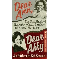 Dear Ann, Dear Abby: The Unauthorized Biography of Ann Landers and Abigail Van Buren