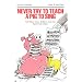 Never Try to Teach a Pig to Sing: Still More Urban Folklore from the Paperwork Empire (Humor in Life and Letters Series)