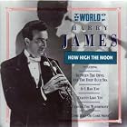 The World of Harry James How High the Moon by Harry James