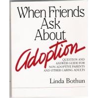 When Friends Ask About Adoption: Question & Answer Guide for Non-Adoptive Parents and Other Caring Adults