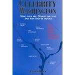 Celebrity Washington: Who They Are, Where They Live and Why They're Famous Plus Maps, Photos, Movie Locations and Restaurants