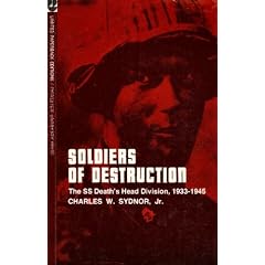 SOLDIERS OF DESTRUCTION - THE SS DEATH'S HEAD DIVISION 1933 - 1945
