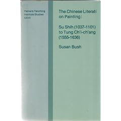 The Chinese Literati on Painting: Si Sinh (1037-1101) to Tung Ch'i-ch'ang (1555-1636) (Harvard-Yenching Institute Studies)