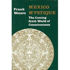 Mexico Mystique: Coming 6Th World Of Consciousness