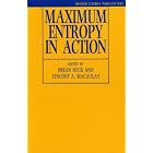 Maximum Entropy in Action: A Collection of Expository Essays (Oxford Science Publications) by Brian Buck and Vincent A. Macaulay