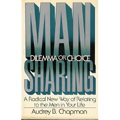 Man Sharing: Dilemma of Choice, a Radical New Way of Relating to the Men in Your Life