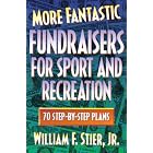More Fantastic Fundraisers for Sport and Recreation by Dr. William F. Stier Jr.