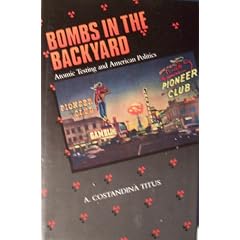 Bombs in the Backyard: Atomic Testing and American Politics (Nevada Studies in History and Political Science)