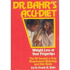 Dr. Bahr's Acu-Diet: Weight Loss at Your Fingertips -- The 10-Second-a-Day Acupressure Reducing and Diet Book