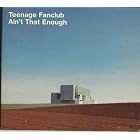 Click here to buy Ain't That Enough Pt. 1 by Teenage Fanclub .