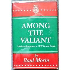 Among the Valiant: Mexican-Americans in Ww II and Korea