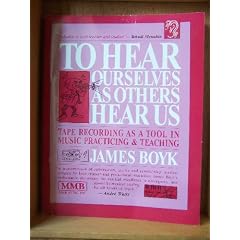 To Hear Ourselves As Others Hear Us: Tape Recording As a Tool in Music Practicing & Teaching