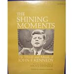 The Shining Moments: The Words and Moods of John F. Kennedy; with the Memorial Tribute of Adlai E. Stevenson book cover
