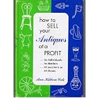 How to sell your antiques at a profit, by Ann Kilborn Cole