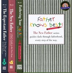 Father Knows Best: The Expectant Father, Facts, Tips, and Advice for Dads-to-Be; The New Father, A Dad's Guide to the First Year; Fathering your Toddler (2nd and 3rd years)