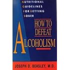 How to Defeat Alcoholism by  Joseph D. Beasley M.D.