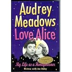 Love, Alice My Life as a Honeymooner, Frequentlly Hilarious Memoir, Audrey Meadows Recalls the Years She Spent Plalying Alice Kramden Opposite Jackie Gleason's Ralph. This Book is Filled with Anecdotes of Gleason's Antics, as Well as Personal Stories of t book cover